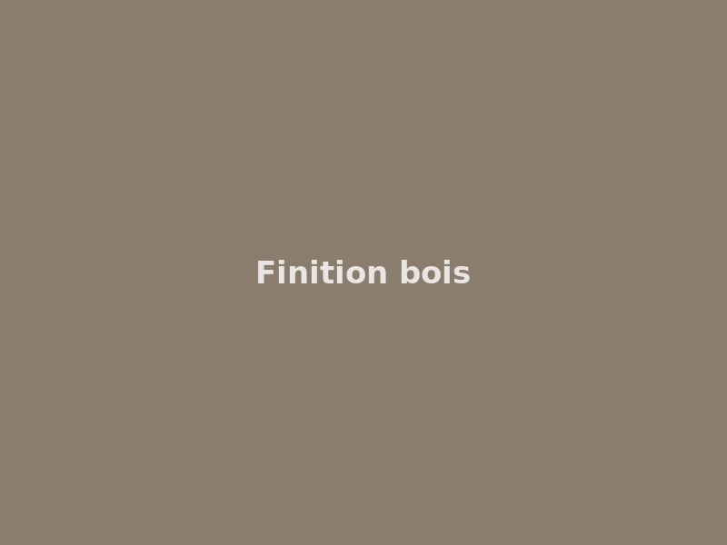 Finition du bois